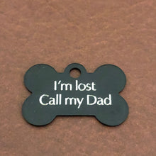 Load image into Gallery viewer, I&#39;m lost Call my Dad, Small Bone Personalized Aluminum Tag, Diamond Engraved, Dog Tag, Small Bone Tag, Pet Tag ID, Tags For Collars, ILCMYSB