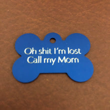 Load image into Gallery viewer, Oh shit I’m lost Call my Mom Large Bone Tag Aluminum Personalized Diamond Engraved Dog Tag Cat Tag Pet Tag ID Tags