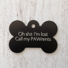 Load image into Gallery viewer, Oh shit I’m lost, Call my PAWrents, Large Bone, Personalized Aluminum Tag Diamond Engraved, Dog Tag, Puppy Tag For Dog Collar, OSILCMYPAWRLB