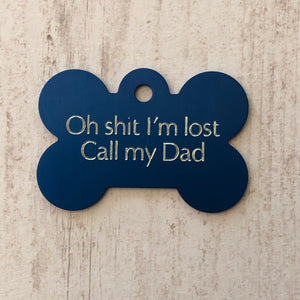 Oh shit I’m lost Call my Dad, Large Bone Personalized Aluminum Tag, Diamond Engraved, Dog Tag, ID Tag, Puppy Tag, For Dog Collar Lost Dog ID