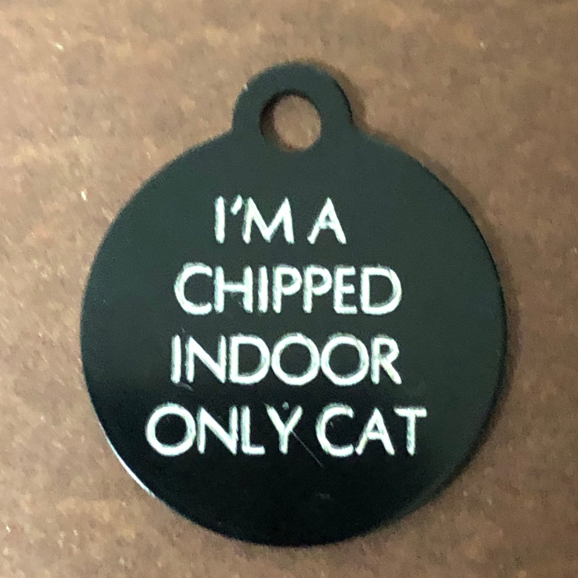 I'm a chipped indoor only cat, Small Circle Aluminum Tag Personalized Diamond Engraved Cat ID Tags
