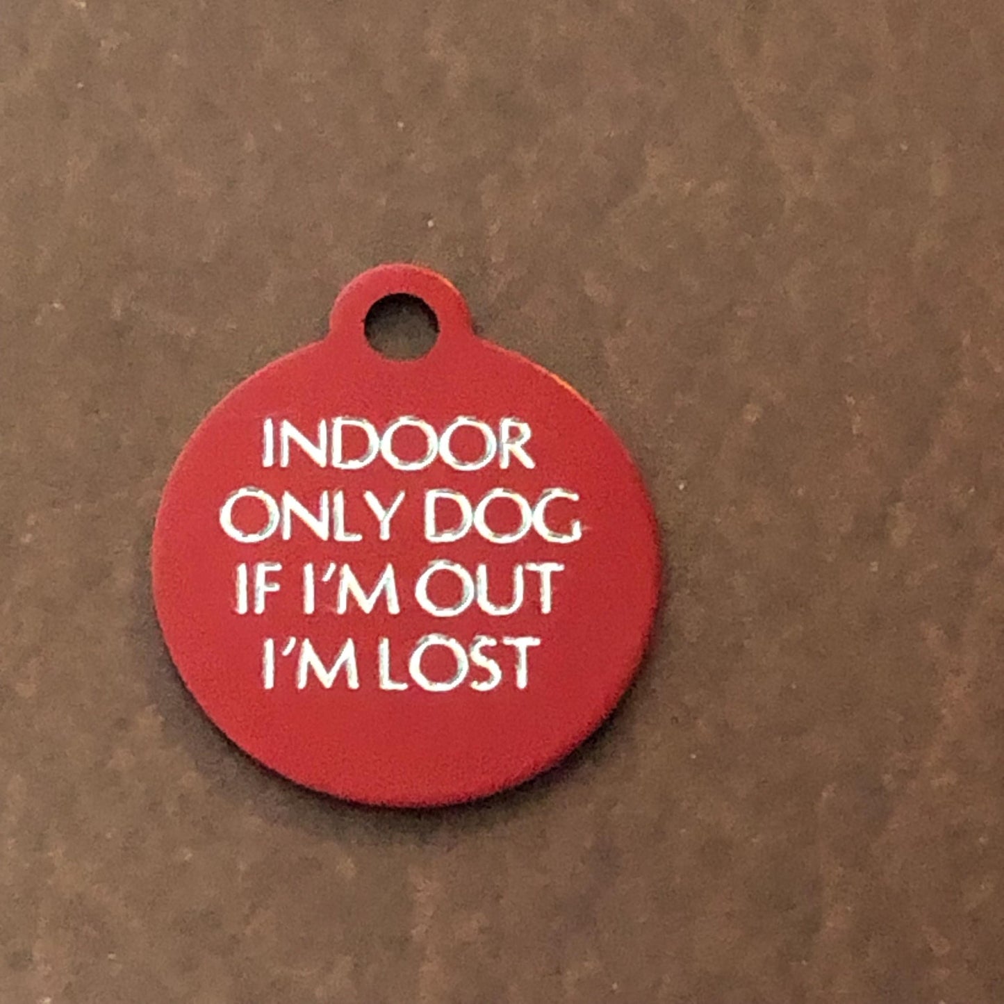 Indoor Only Dog if I’m out I’m lost Small Circle Aluminum Tag Personalized Diamond Engraved Dog ID Tags