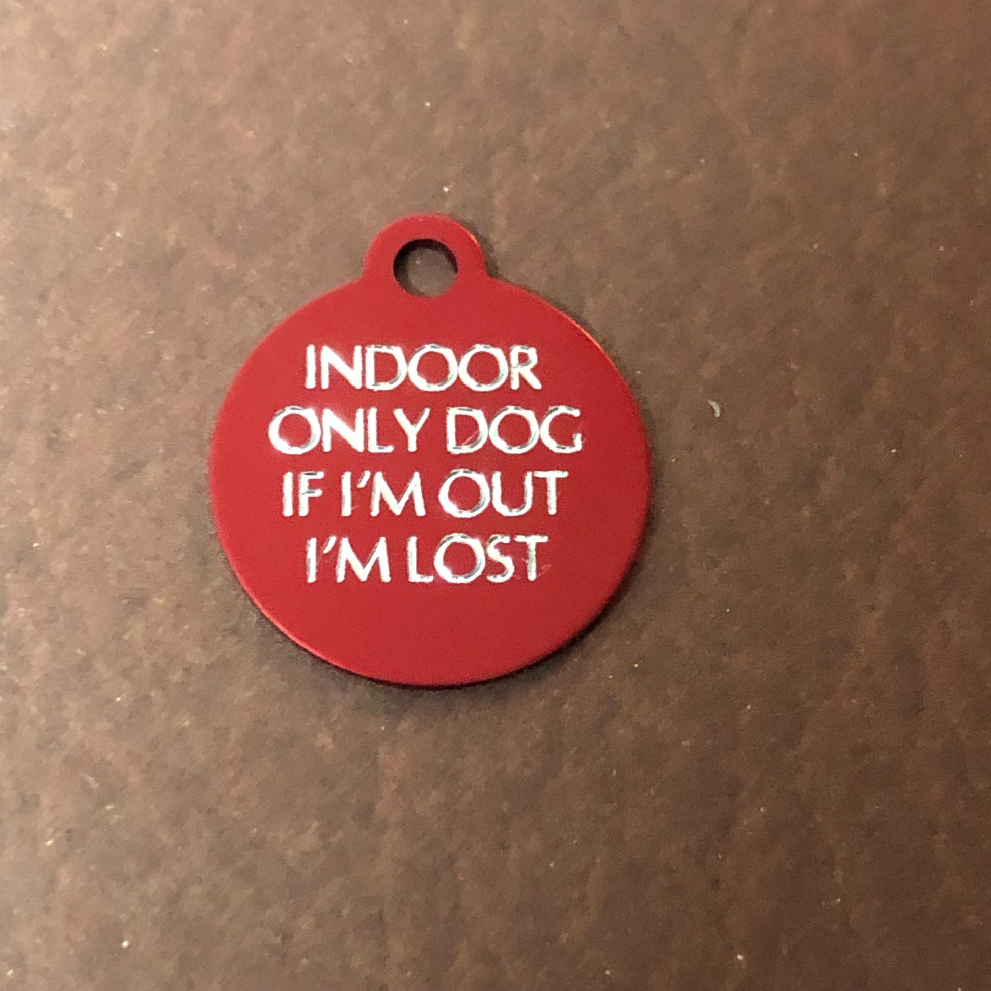 Indoor Only Dog if I’m out I’m lost Small Circle Aluminum Tag Personalized Diamond Engraved Dog ID Tags
