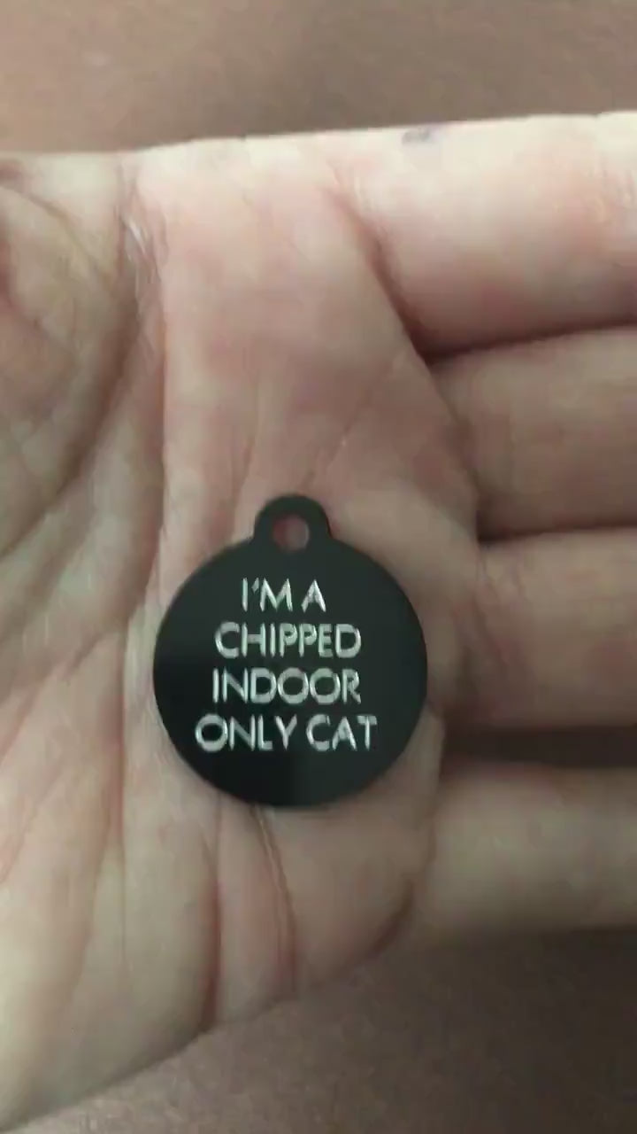 I'm a chipped indoor only cat, Small Circle Aluminum Tag Personalized Diamond Engraved Cat ID Tags