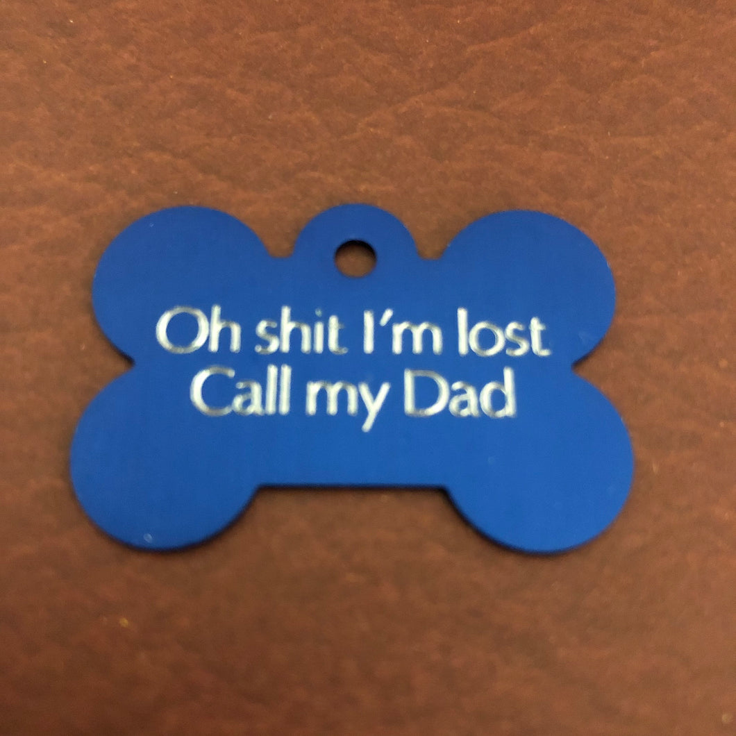 Oh shit I’m lost Call my Dad Large Bone Personalized Aluminum Tag Diamond Engraved